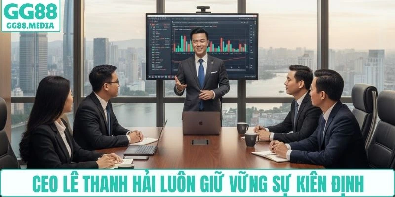 CEO Lê Thanh Hải luôn giữ vững sự kiên định