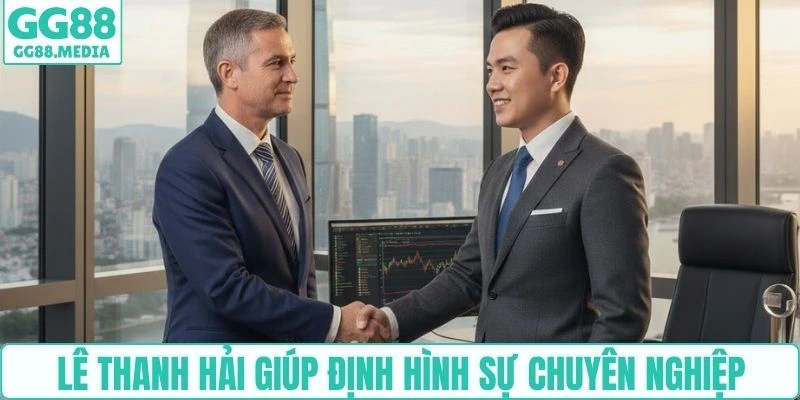 Lê Thanh Hải giúp định hình sự chuyên nghiệp