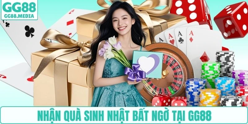 Nhận quà sinh nhật bất ngờ tại GG88