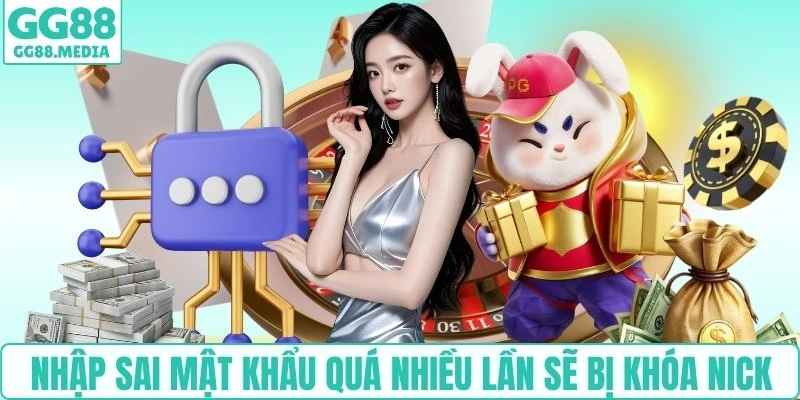 Nhập sai mật khẩu quá nhiều lần sẽ bị khóa nick