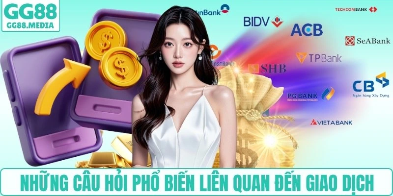 Những câu hỏi phổ biến liên quan đến giao dịch
