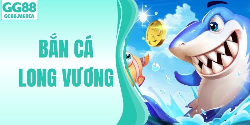 Bắn Cá Long Vương – Săn Boss Nhận Thưởng Cực Khủng 2026