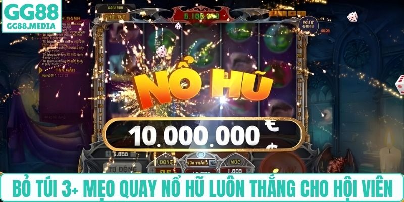 Bỏ túi 3+ mẹo quay nổ hũ luôn thắng cho hội viên