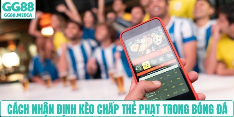Cách nhận định kèo chấp thẻ phạt trong bóng đá