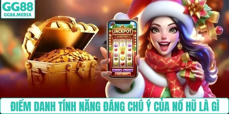 Điểm danh tính năng đáng chú ý của nổ hũ là gì