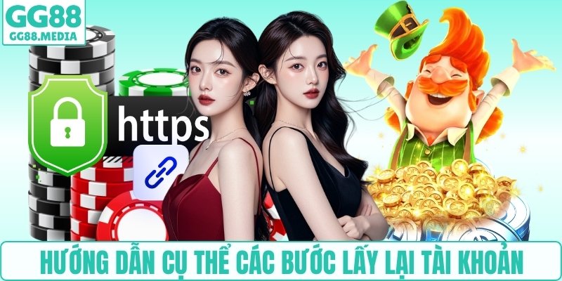 Hướng dẫn cụ thể các bước lấy lại tài khoản