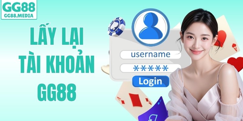 Lấy Lại Tài Khoản GG88: Hướng Dẫn Mà Mọi Người Nên Biết