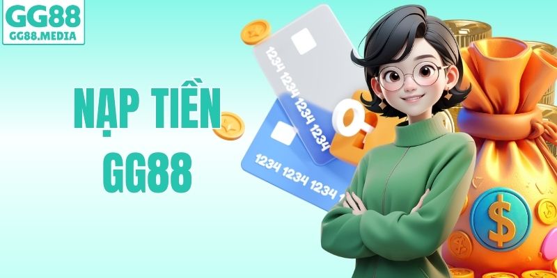 Nạp Tiền GG88 - Cách Giao Dịch An Toàn Và Hiệu Quả Nhất 2026