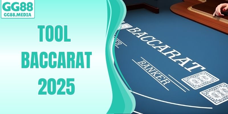 Tool Baccarat 2025 – Công Cụ Soi Cầu Nâng Tỷ Lệ Thắng